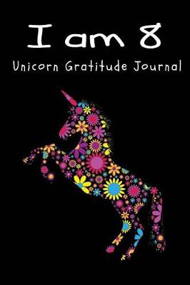Book cover for I Am 8 Unicorn Gratitude Journal