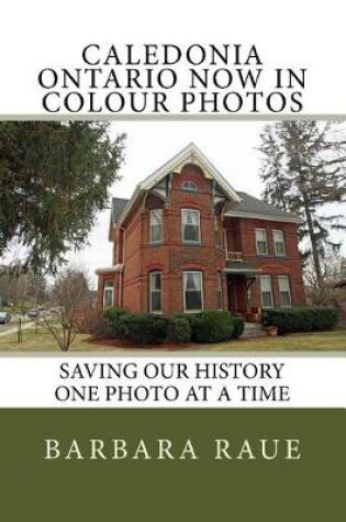 Cover of Caledonia Ontario Now in Colour Photos