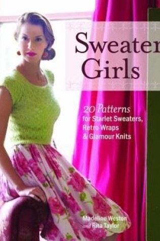 Cover of Sweater Girls: 20 Patterns for Starlet Sweaters, Retro Wraps, and Glamour Knits