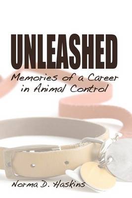 Book cover for Unleashed, Memories from a Career in Animal Control