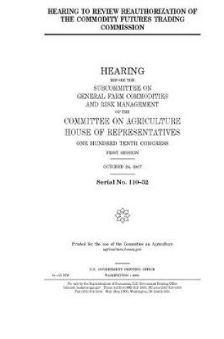 Cover of Hearing to review reauthorization of the Commodity Futures Trading Commission