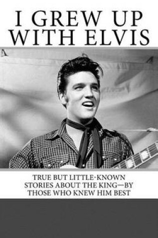 Cover of I Grew Up with Elvis