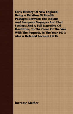 Book cover for Early History Of New England; Being A Relation Of Hostile Passages Between The Indians And European Voyagers And First Settlers