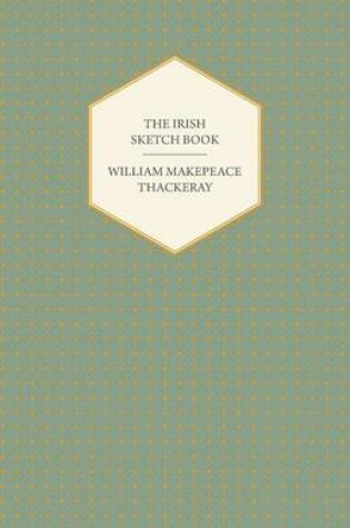 Cover of The Irish Sketch Book - Works Of William Makepeace Thackery