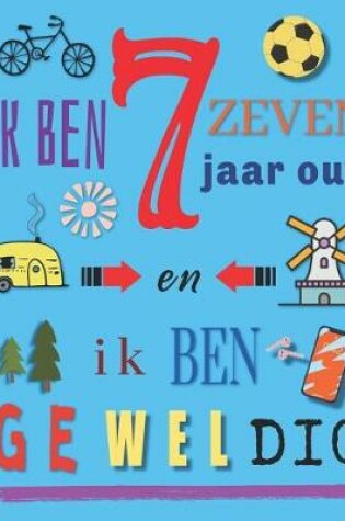 Cover of Ik Ben Zeven Jaar Oud en Ik Ben Geweldig