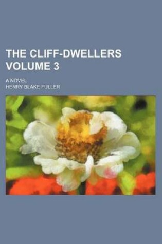 Cover of The Cliff-Dwellers Volume 3; A Novel