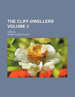 Book cover for The Cliff-Dwellers Volume 3; A Novel