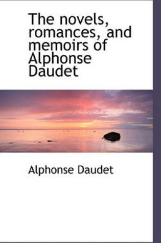 Cover of The Novels, Romances, and Memoirs of Alphonse Daudet