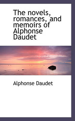 Book cover for The Novels, Romances, and Memoirs of Alphonse Daudet