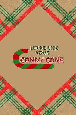 Book cover for Let Me Lick Your Candy Cane