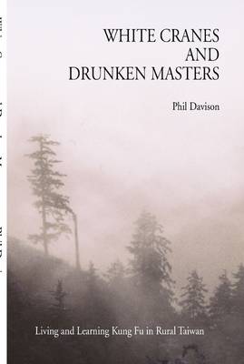 Book cover for White Cranes and Drunken Masters: Living and Learning Kung Fu in Rural Taiwan