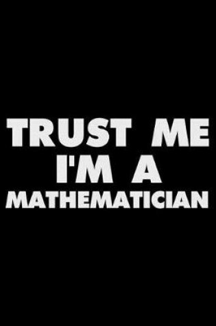 Cover of Trust Me I'm a Mathematician