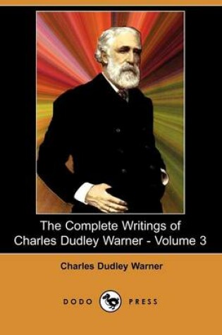 Cover of The Complete Writings of Charles Dudley Warner - Volume 3 (Dodo Press)