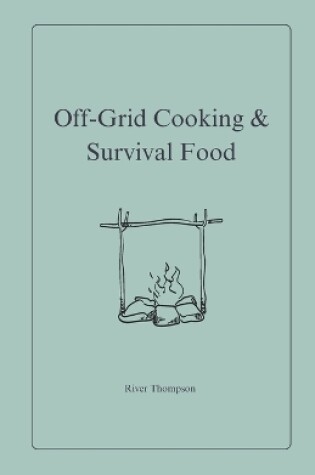 Cover of Off-Grid Cooking & Survival Food