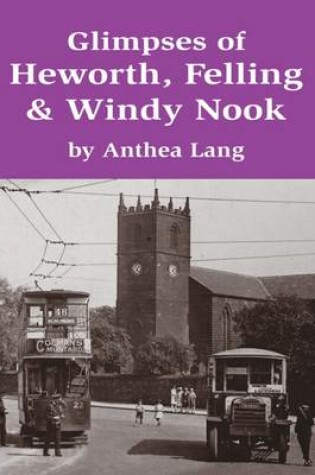 Cover of Glimpses of Heworth, Felling & Windy Nook