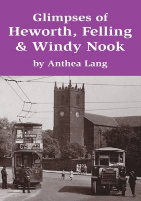 Book cover for Glimpses of Heworth, Felling & Windy Nook