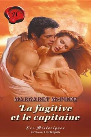 Cover of La Fugitive Et Le Capitaine (Harlequin Les Historiques)