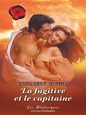 Book cover for La Fugitive Et Le Capitaine (Harlequin Les Historiques)