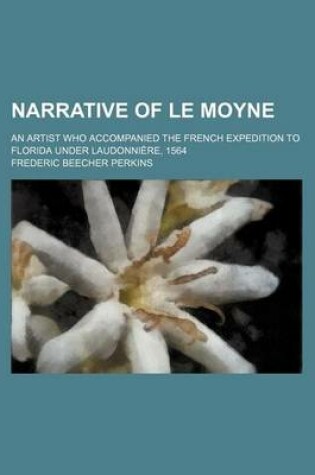 Cover of Narrative of Le Moyne; An Artist Who Accompanied the French Expedition to Florida Under Laudonniere, 1564