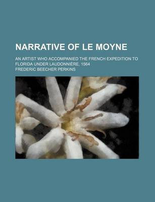 Book cover for Narrative of Le Moyne; An Artist Who Accompanied the French Expedition to Florida Under Laudonniere, 1564