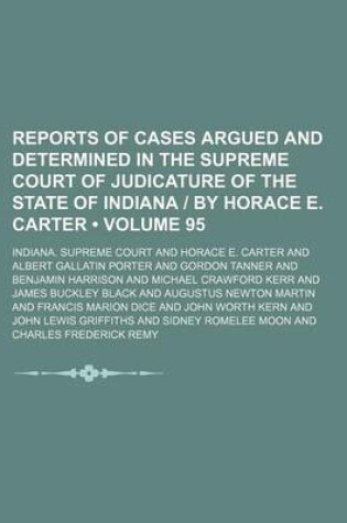 Cover of Reports of Cases Argued and Determined in the Supreme Court of Judicature of the State of Indiana by Horace E. Carter (Volume 95)