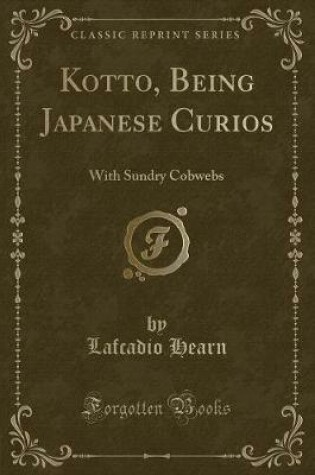 Cover of Kotto, Being Japanese Curios