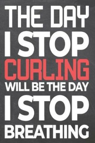 Cover of The Day I Stop Curling Will Be The Day I Stop Breathing