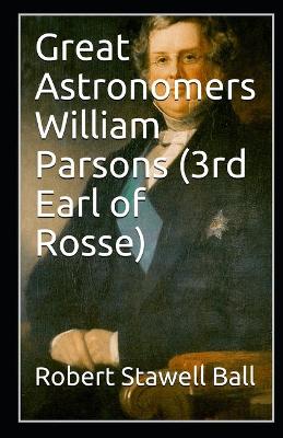 Book cover for Great Astronomers William Parsons (3rd Earl of Rosse)