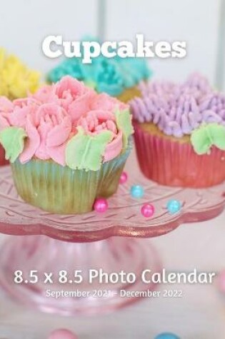 Cover of Cupcakes 8.5 X 8.5 Calendar September 2021 -December 2022