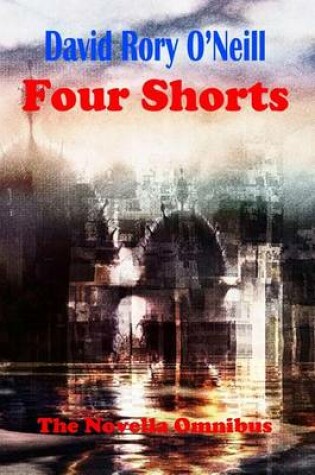 Cover of David Rory O'Neill Four Shorts