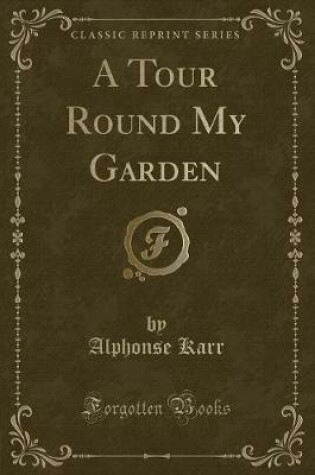 Cover of A Tour Round My Garden (Classic Reprint)