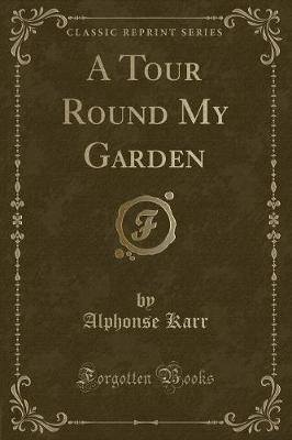 Book cover for A Tour Round My Garden (Classic Reprint)