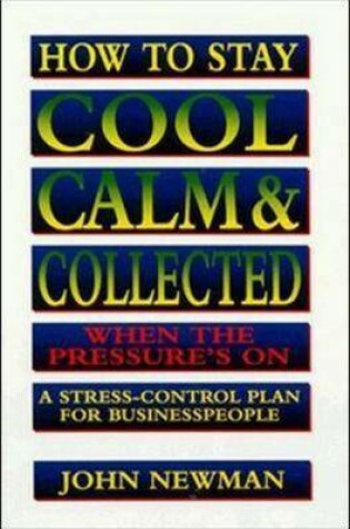 Cover of How Stay Cool, Calm, Collect When the Pressure's on