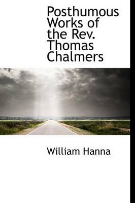 Book cover for Posthumous Works of the REV. Thomas Chalmers