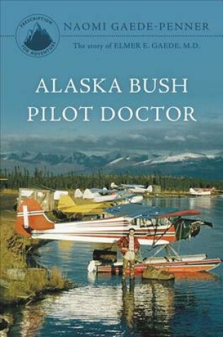 Cover of Alaska Bush Pilot Doctor