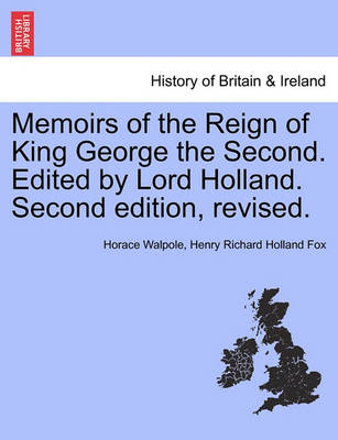 Book cover for Memoirs of the Reign of King George the Second. Edited by Lord Holland. Vol. II. Second Edition, Revised.