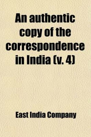 Cover of An Authentic Copy of the Correspondence in India (Volume 4)