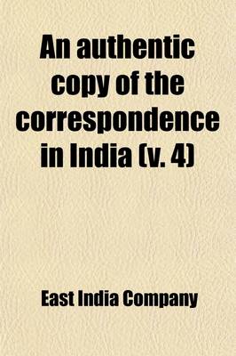 Book cover for An Authentic Copy of the Correspondence in India (Volume 4)