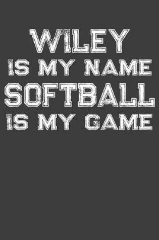 Cover of Wiley Is My Name Softball Is My Game