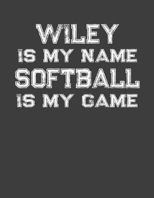 Book cover for Wiley Is My Name Softball Is My Game