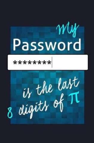 Cover of My Pasword Is the Last 8 Digits of Pi