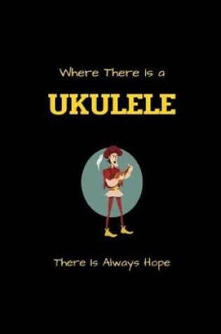 Cover of Where There Is a UKULELE There Is Always Hope