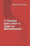 Book cover for 7 Chaves para virar o Jogo no Atendimento