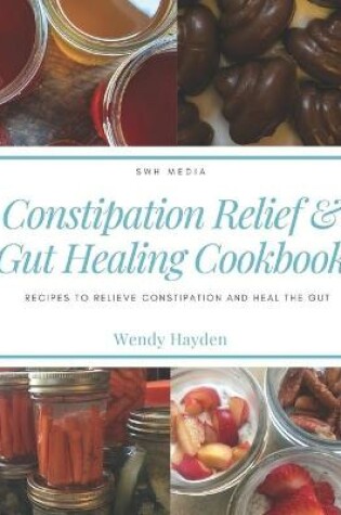 Cover of Constipation Relief & Gut Healing Cookbook