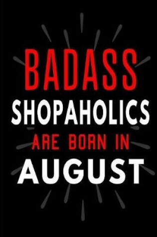 Cover of Badass Shopaholics Are Born In Aug