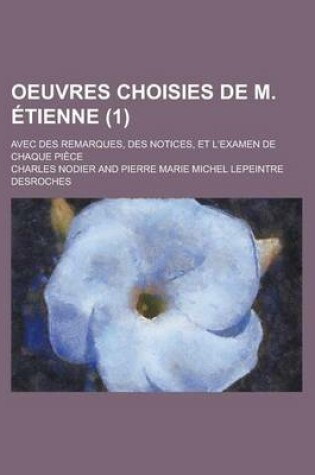 Cover of Oeuvres Choisies de M. ?Tienne (1); Avec Des Remarques, Des Notices, Et L'Examen de Chaque Pi?ce