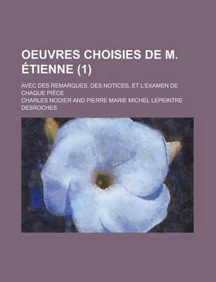 Book cover for Oeuvres Choisies de M. ?Tienne (1); Avec Des Remarques, Des Notices, Et L'Examen de Chaque Pi?ce
