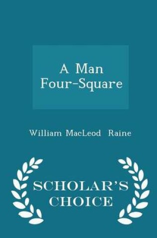 Cover of A Man Four-Square - Scholar's Choice Edition