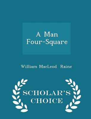 Book cover for A Man Four-Square - Scholar's Choice Edition