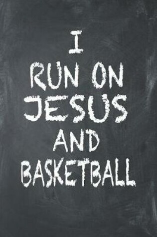 Cover of I Run on Jesus and Basketball